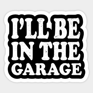 I'll Be in The Garage Mechanic Sticker